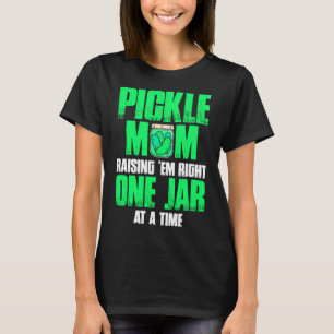 Pickle Mum Raising Em Right One Jar At A Time 1 T-Shirt