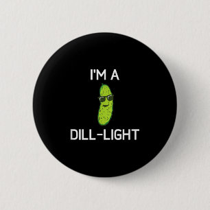 Pickle Pun, Im A Dill-light, Funny, Jokes, Sarcast 6 Cm Round Badge