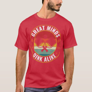 PicklebalI Great Minds Dink Alike Pickleball Quote T-Shirt