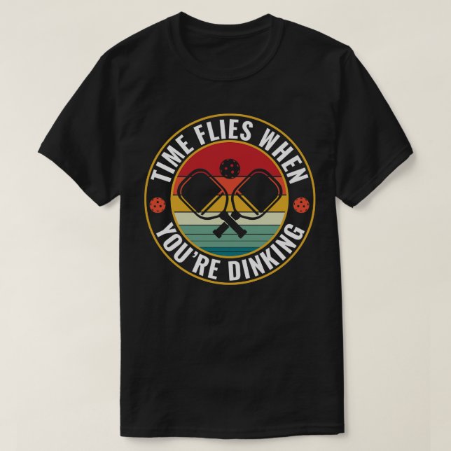 PicklebalI Time Flies When Youre Dinking Picklebal T-Shirt (Design Front)