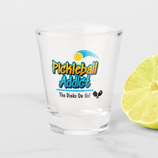 Pickleball Addict: The Dinks On Us! Shot Glass (Front)