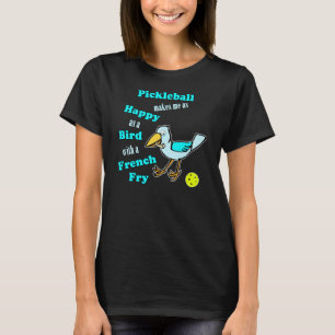 Pickleball - As Happy As A Bird With A French Fry T-Shirt
