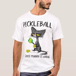 Pickleball because Murder is WrongIdeas for cat lo T-Shirt