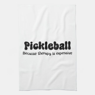 Pickleball Because Therapy is Expensive - Funny Tea Towel