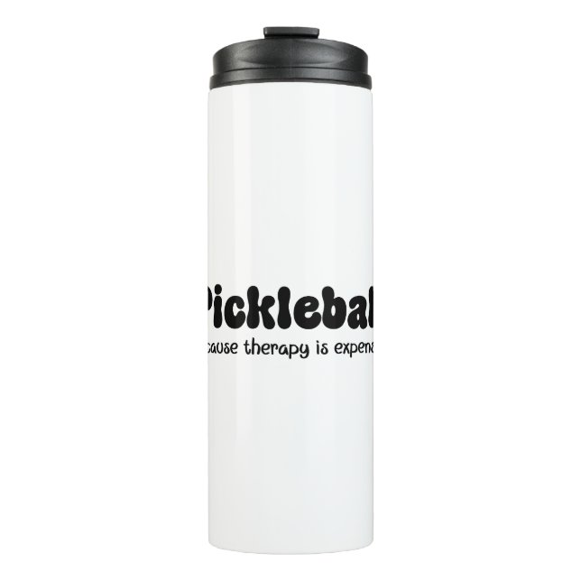 Pickleball Because Therapy is Expensive - Funny  Thermal Tumbler (Front)
