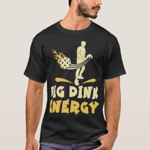 Pickleball Big Dink Energy T-Shirt