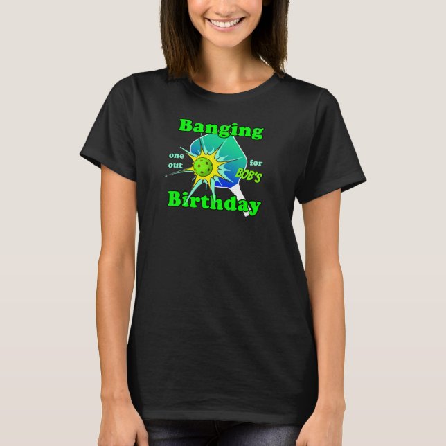 Pickleball Birthday Blue Green Banging Personalise T-Shirt (Front)