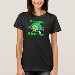 Pickleball Birthday Blue Green Banging Personalize T-Shirt