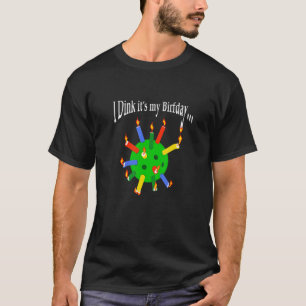 Pickleball Birthday u201CI Dink itu2019s my Birfd T-Shirt