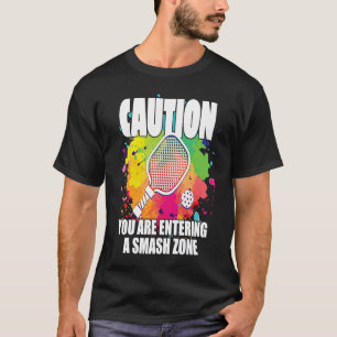 Pickleball Caution You Are Entering a Smash Zone   T-Shirt
