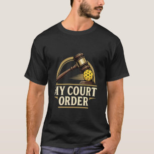 Pickleball Court Order Funny Legal Game Humour T-Shirt