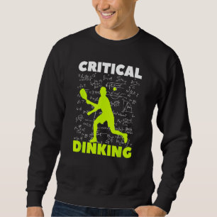 Pickleball Critical Dinking, Funny Pickle Ball Pla Sweatshirt