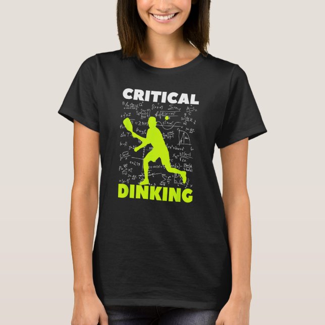 Pickleball Critical Dinking, Funny Pickle Ball Pla T-Shirt (Front)
