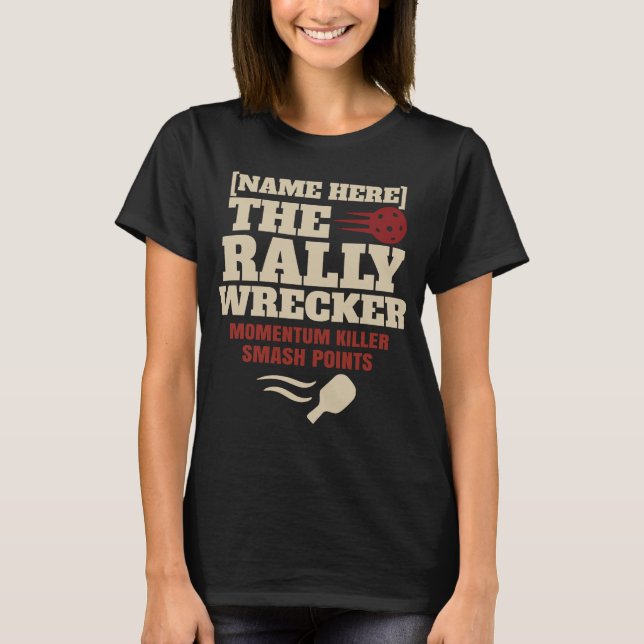 Pickleball Custom Name The Rally Wrecker T-Shirt (Front)