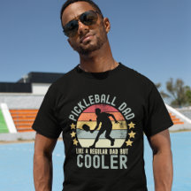 Pickleball Dad Like a Regular Dad But Cooler
