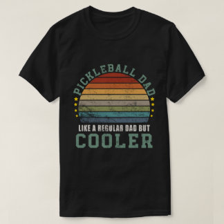 Pickleball Dad Like a Regular Dad But Cooler T-Shirt