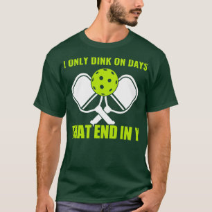 Pickleball Dink on Days That End in Y Funny Pickle T-Shirt