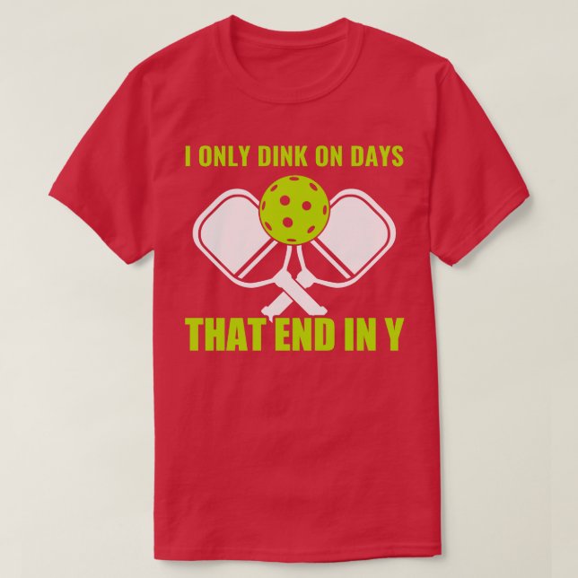 Pickleball Dink on Days That End in Y Funny Pickle T-Shirt (Design Front)
