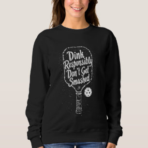 Pickleball Dink Responsibly Don't Get Smashed Funn Sweatshirt