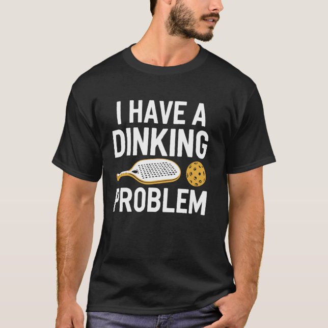Pickleball Dinking Problem Funny Pickleball Paddle T-Shirt (Front)
