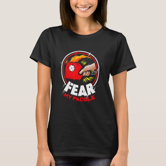 Pickleball  Fear My Paddle Sports Player T-Shirt (Front)