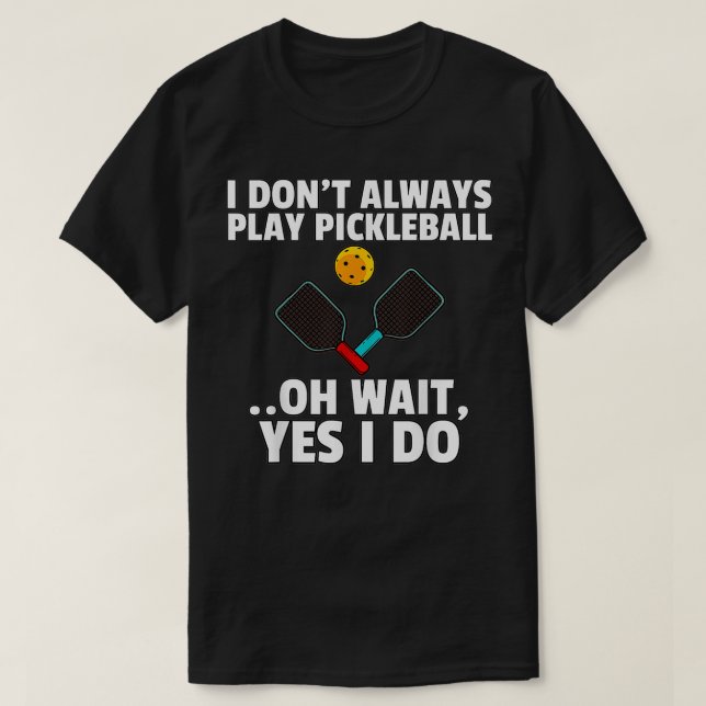 Pickleball For Funny Pickle Ball Player  T-Shirt (Design Front)