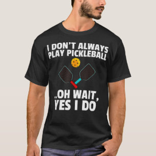 Pickleball For Funny Pickle Ball Player  T-Shirt