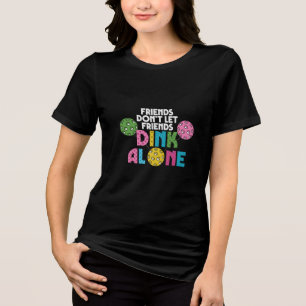 Pickleball for Women Not Dinking Alone Tri-Blend Shirt
