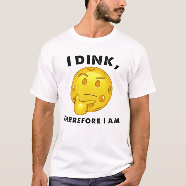 Pickleball Funny I Dink Therefore I am T-Shirt (Front)