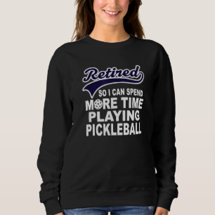 Pickleball Funny Retirement Quote 1 Sweatshirt