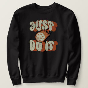 Pickleball Funny Saying Pickle Ball Sweatshirt