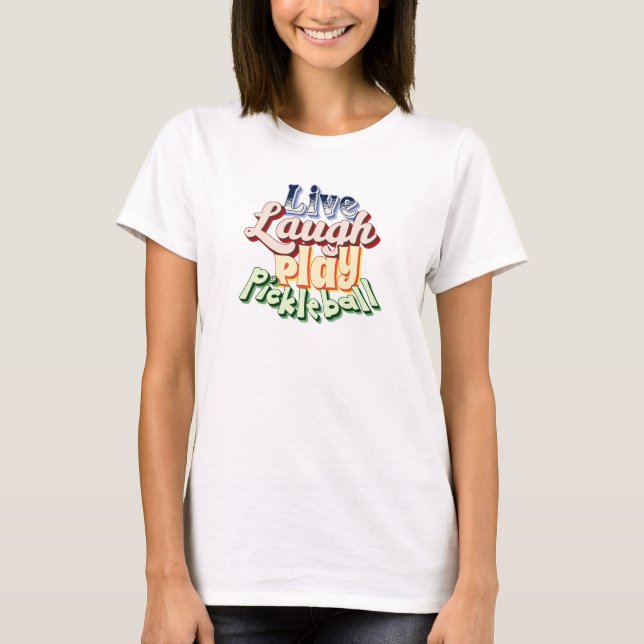 Pickleball Gift Live Laugh Play Pickle Ball T-Shirt (Front)