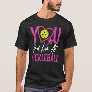 Pickleball Girl Ladies You Had Me At Pickleball 1 T-Shirt