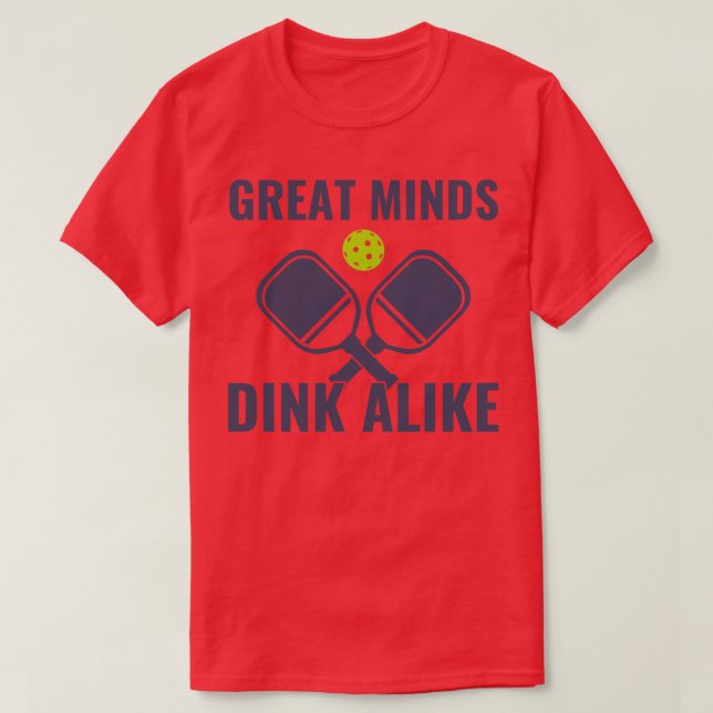 Pickleball Great Minds Dink Alike Funny Pickleball T-Shirt (Design Front)