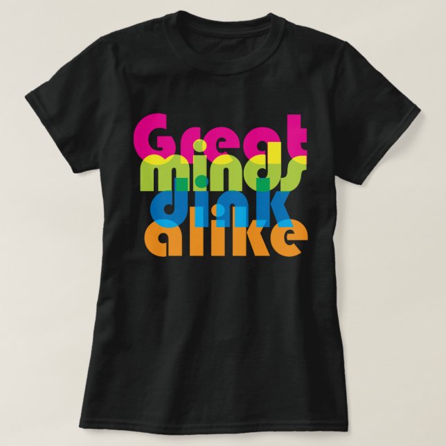 Pickleball Great minds dink alike / mix T-Shirt (Design Front)