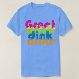 Pickleball Great minds dink alike / mix T-Shirt