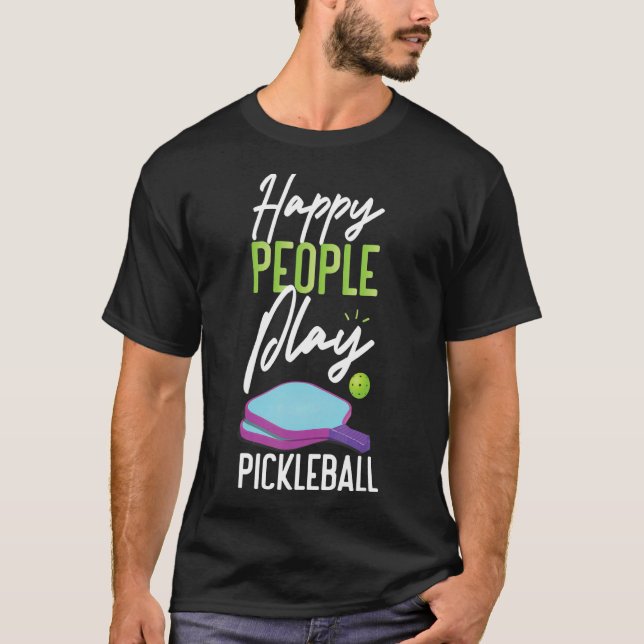 Pickleball Happy People Play Pickleball 1 T-Shirt (Front)