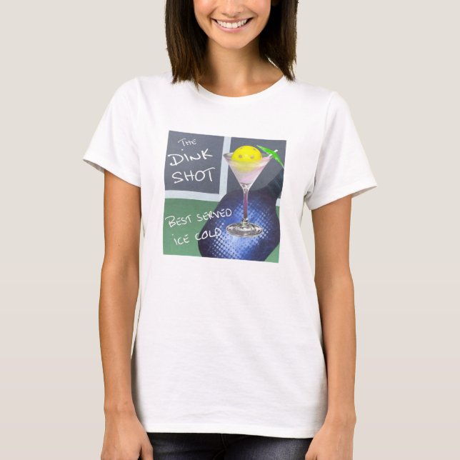 Pickleball Humour Dink Shot T-Shirt (Front)