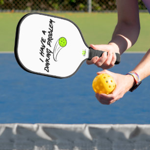 Pickleball Humour I Have A Dinking Problem - Paddle