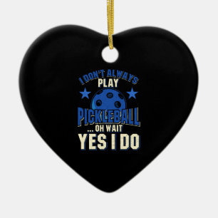 Pickleball - I Don't Always Play Pickleball Ceramic Tree Decoration