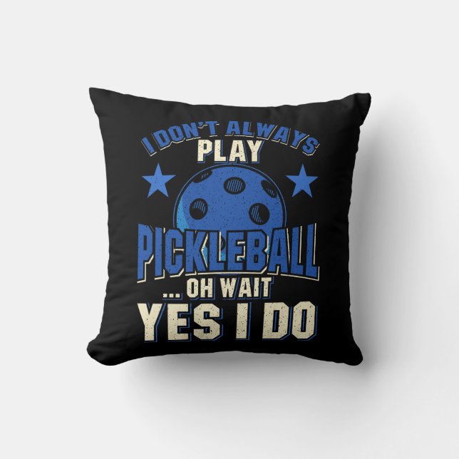 Pickleball - I Don't Always Play Pickleball Cushion (Front)