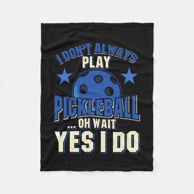 Pickleball - I Don't Always Play Pickleball Fleece Blanket (Front)