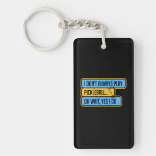 Pickleball - I Don't Always Play Pickleball - Gift Key Ring