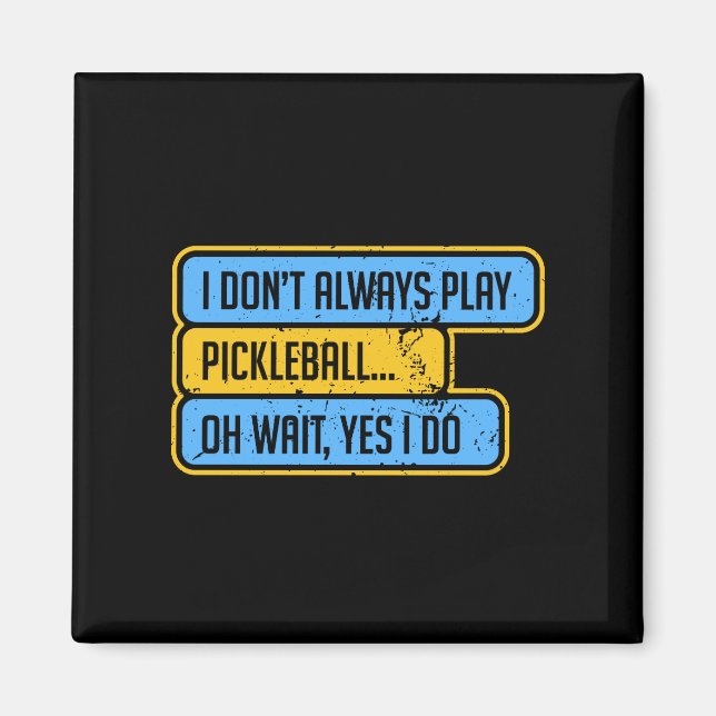 Pickleball - I Don't Always Play Pickleball - Gift Magnet (Front)