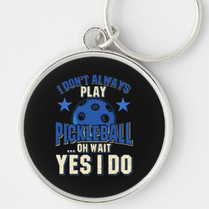 Pickleball - I Don't Always Play Pickleball Key Ring