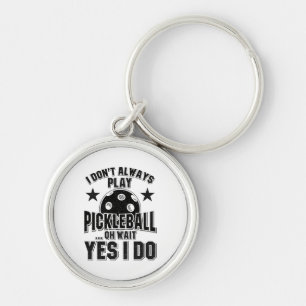 Pickleball - I Don't Always Play Pickleball Key Ring