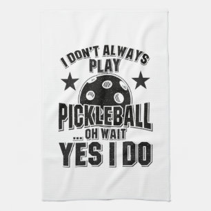 Pickleball - I Don't Always Play Pickleball Tea Towel