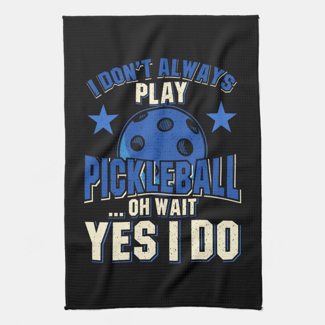 Pickleball - I Don't Always Play Pickleball Tea Towel (Vertical)