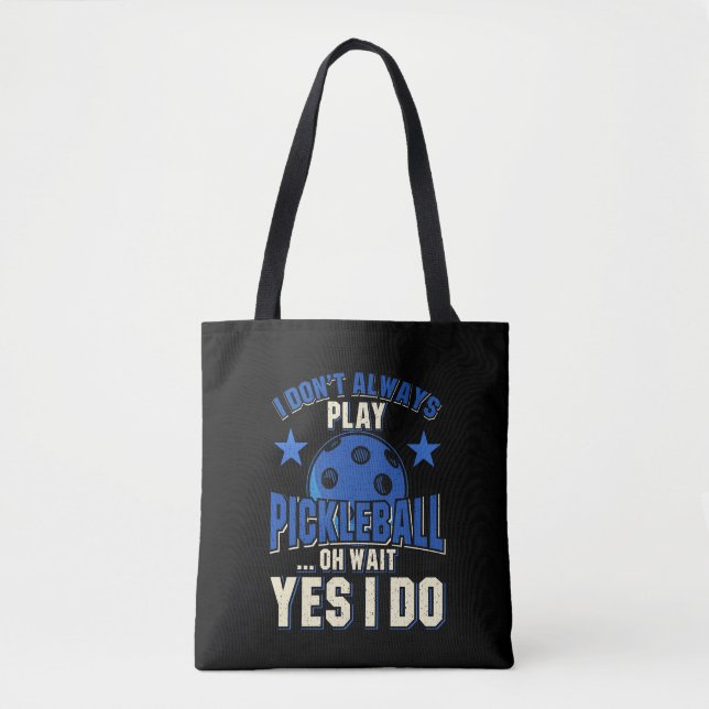Pickleball - I Don't Always Play Pickleball Tote Bag (Front)