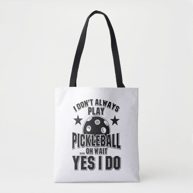Pickleball - I Don't Always Play Pickleball Tote Bag (Front)